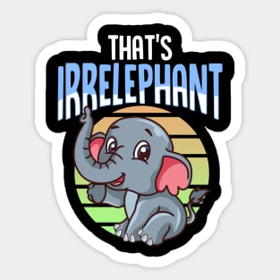 That's Irrelephant Cute & Funny Baby Elephant Pun Sticker